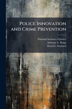Police Innovation and Crime Prevention|National Institute of Justice