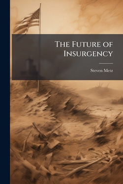 The Future of Insurgency|Steven Metz