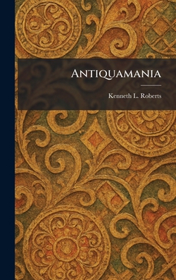 Antiquamania|Kenneth L. Roberts