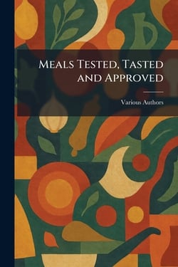 Meals Tested, Tasted and Approved|Various