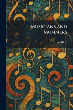 Musicians and Mummers|Herman Klein