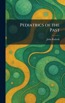 Pediatrics of the Past|John Ruhrah