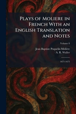 Plays of Moliere in French With an English Translation and Notes|Jean Baptiste Poquelin Molière