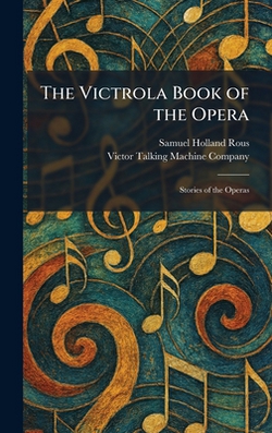The Victrola Book of the Opera|Samuel Holland Rous