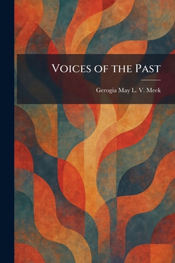 Voices of the Past|Gerogia May L. V. Meek
