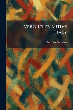 Vergil's Primitive Italy|Catharine Saunders