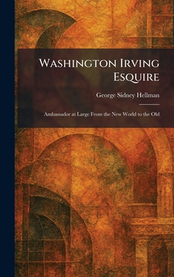 Washington Irving Esquire|George Sidney Hellman