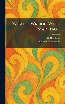 What Is Wrong With Marriage|G. Hamilton