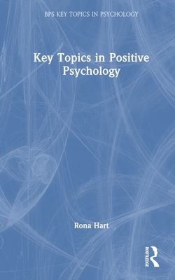 Key Topics in Positive Psychology|Rona Hart