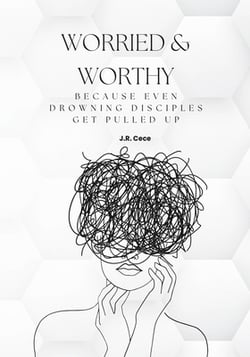 Worried & Worthy!|J. R. Cece