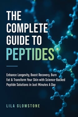 The Complete Guide to Peptides|Lila Glowstone