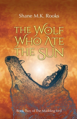 The Wolf Who Ate the Sun|Shane M. K. Rooks
