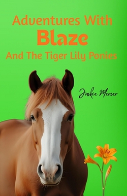 Adventures With Blaze and the Tiger Lily Ponies|Jackie Mercer