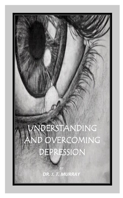 Understanding and Overcoming Depression|J. T. Murray