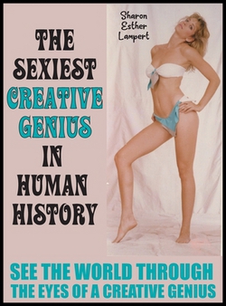 The Sexiest Creative Genius in Human History|Sharon Esther Lampert