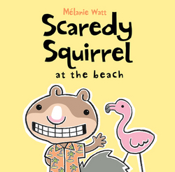 Scaredy Squirrel at the Beach|Mélanie Watt