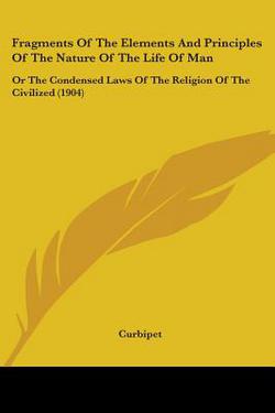 Fragments Of The Elements And Principles Of The Nature Of The Life Of Man|Curbipet