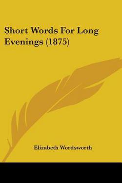 Short Words For Long Evenings (1875)|Elizabeth Wordsworth