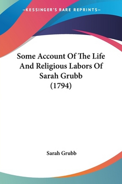 Some Account Of The Life And Religious Labors Of Sarah Grubb (1794)|Sarah Grubb