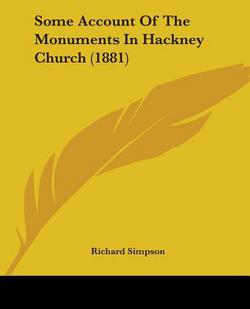 Some Account Of The Monuments In Hackney Church (1881)|Richard Simpson