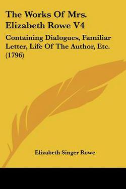 The Works Of Mrs. Elizabeth Rowe V4|Elizabeth Singer Rowe