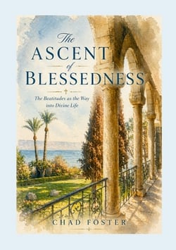 The Ascent of Blessedness|Chad Foster