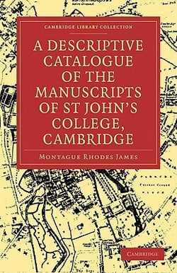 A Descriptive Catalogue of the Manuscripts in the Library of St John's College, Cambridge|Montague Rhodes James
