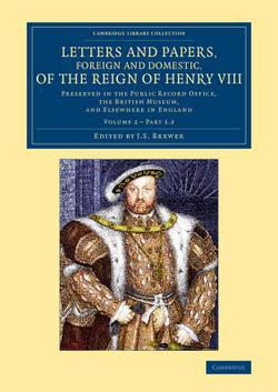 Letters and Papers, Foreign and Domestic, of the Reign of Henry VIII - Volume 2|J. S. Brewer