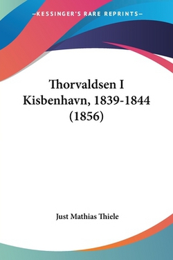 Thorvaldsen I Kisbenhavn, 1839-1844 (1856)|Just Mathias Thiele