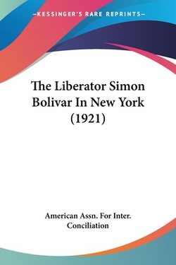 The Liberator Simon Bolivar In New York (1921)|American Assn for Inter Conciliation