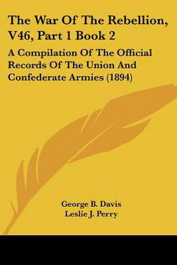 The War Of The Rebellion, V46, Part 1 Book 2|George B. Davis