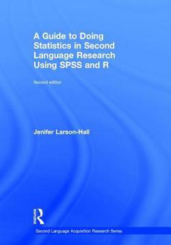 A Guide to Doing Statistics in Second Language Research Using SPSS and R|Jenifer Larson-Hall