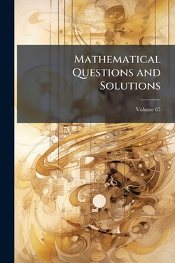 Mathematical Questions and Solutions|Anonymous