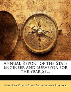 Annual Report of the State Engineer and Surveyor for the Year[S] ...|New York (State) State Engineer and Sur