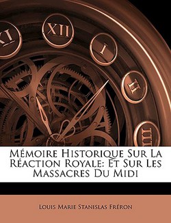 Mémoire Historique Sur La Réaction Royale|Louis Marie Stanislas Freron
