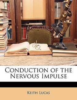 Conduction of the Nervous Impulse|Keith Lucas