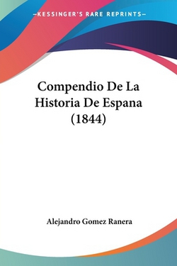 Compendio De La Historia De Espana (1844)|Alejandro Gomez Ranera
