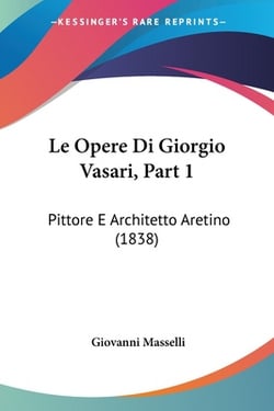 Le Opere Di Giorgio Vasari, Part 1|Giovanni Masselli