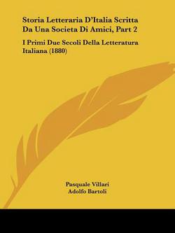 Storia Letteraria D'Italia Scritta Da Una Societa Di Amici, Part 2|Pasquale Villari