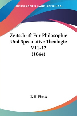 Zeitschrift Fur Philosophie Und Speculative Theologie V11-12 (1844)|F. H. Fichte