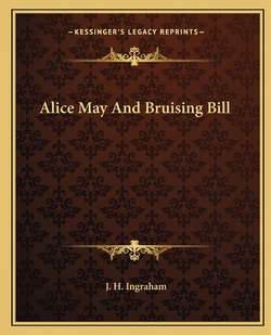 Alice May And Bruising Bill|J. H. Ingraham
