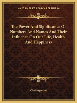The Power And Significance Of Numbers And Names And Their Influence On Our Life, Health And Happiness|Clio Hogenraad