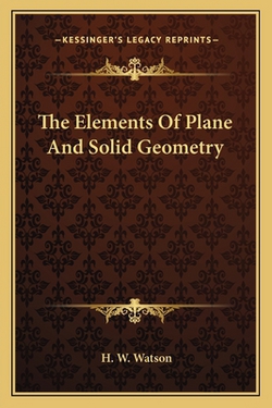 The Elements Of Plane And Solid Geometry|H. W. Watson