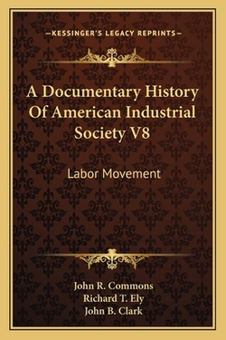 A Documentary History Of American Industrial Society V8|John R. Commons