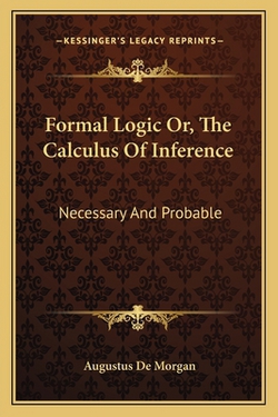 Formal Logic Or, The Calculus Of Inference|Augustus de Morgan