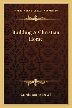 Building A Christian Home|Martha Boone Leavell