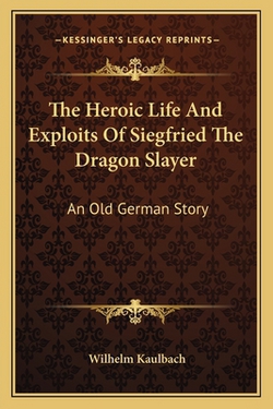 The Heroic Life And Exploits Of Siegfried The Dragon Slayer|Wilhelm Kaulbach