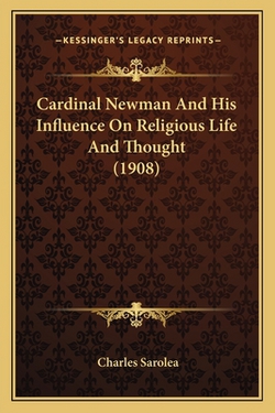 Cardinal Newman And His Influence On Religious Life And Thought (1908)|Charles Sarolea