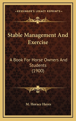 Stable Management And Exercise|M. Horace Hayes