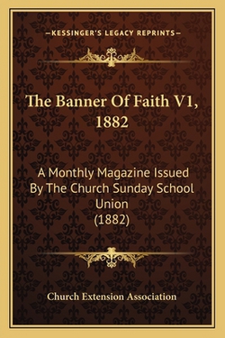 The Banner Of Faith V1, 1882|Church Extension Association
